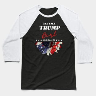 Yes I'M A Trump Girl Get Over It Trump 2024 Election Baseball T-Shirt